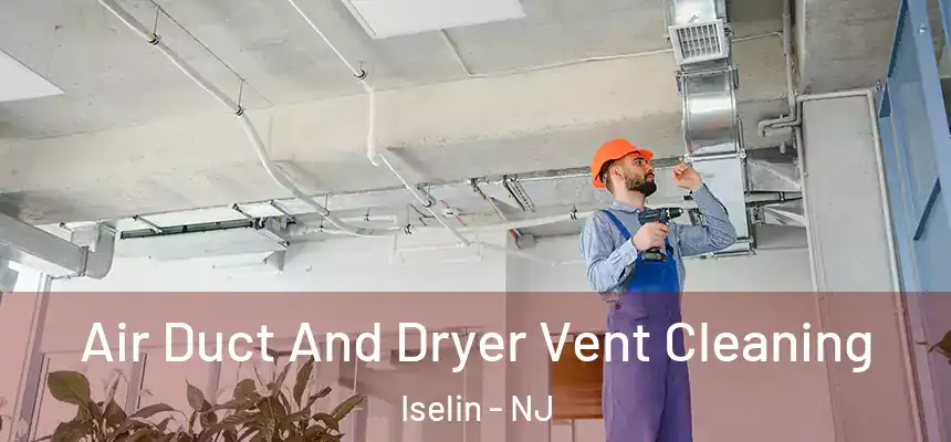 Air Duct And Dryer Vent Cleaning Iselin - NJ