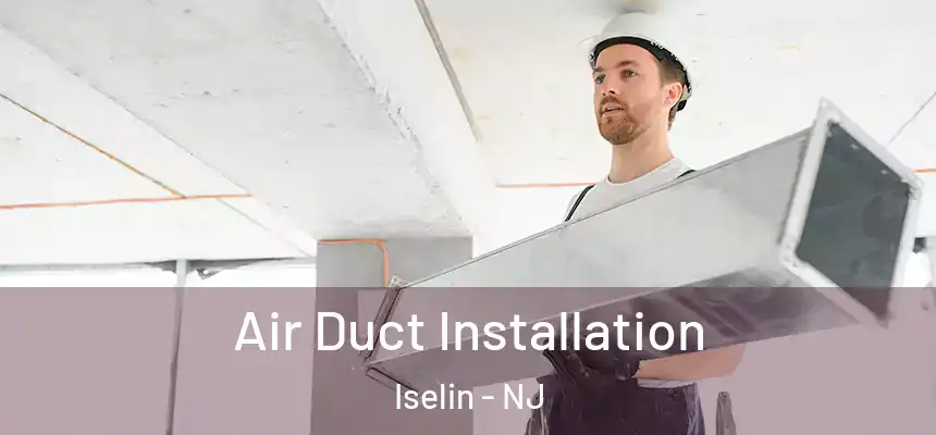  Air Duct Installation Iselin - NJ