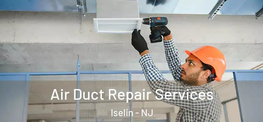 Air Duct Repair Services Iselin - NJ
