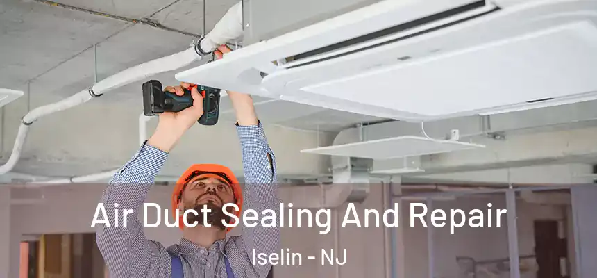  Air Duct Sealing And Repair Iselin - NJ