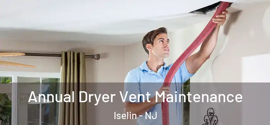  Annual Dryer Vent Maintenance Iselin - NJ