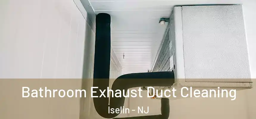  Bathroom Exhaust Duct Cleaning Iselin - NJ