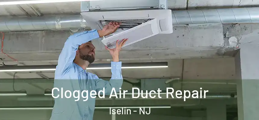  Clogged Air Duct Repair Iselin - NJ