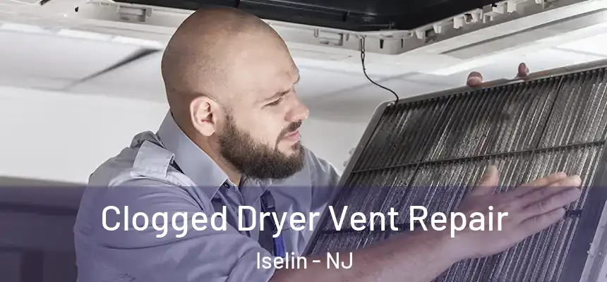 Clogged Dryer Vent Repair Iselin - NJ