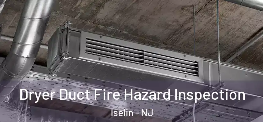  Dryer Duct Fire Hazard Inspection Iselin - NJ