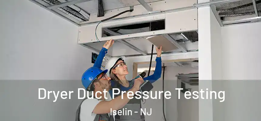 Dryer Duct Pressure Testing Iselin - NJ
