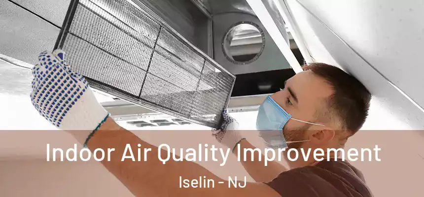 Indoor Air Quality Improvement Iselin - NJ