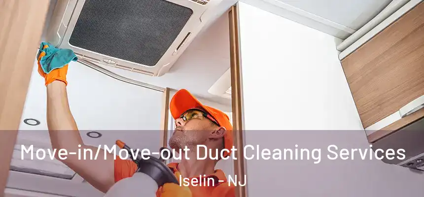 Move-in/Move-out Duct Cleaning Services Iselin - NJ