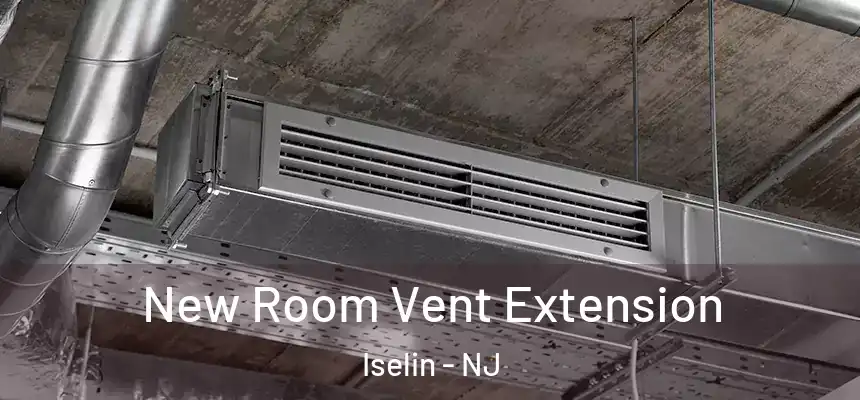 New Room Vent Extension Iselin - NJ