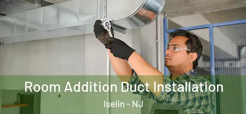 Room Addition Duct Installation Iselin - NJ