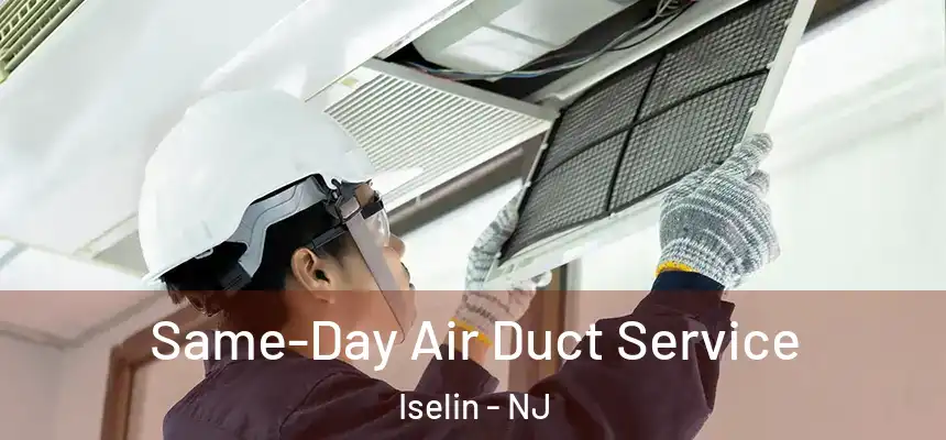  Same-Day Air Duct Service Iselin - NJ
