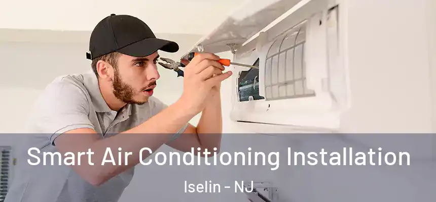 Smart Air Conditioning Installation Iselin - NJ