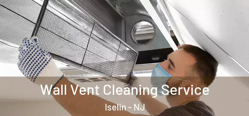 Wall Vent Cleaning Service Iselin - NJ