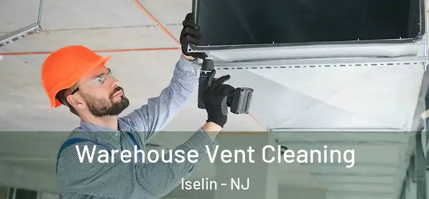 Warehouse Vent Cleaning Iselin - NJ